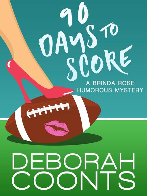 Title details for 90 Days to Score by Deborah Coonts - Available